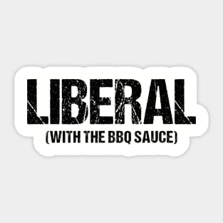 Liberal With The BBQ Sauce Ver.2 - Funny Sarcastic Saying Sticker